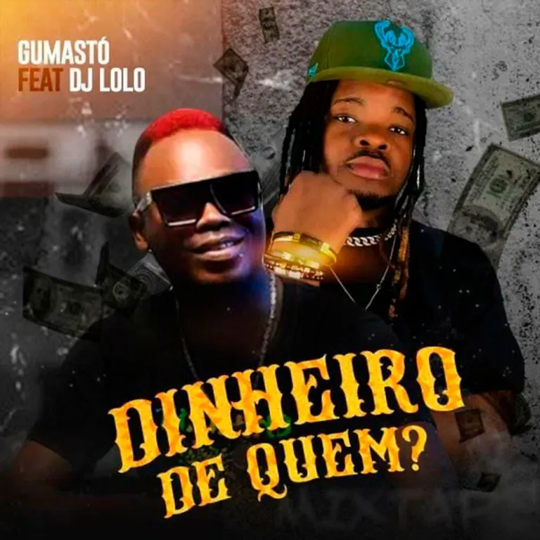 Gumasto feat DJ Lolo - Dinheiro de Quem