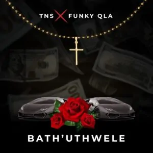 TNS & Funky QLA – Bath’uThwele