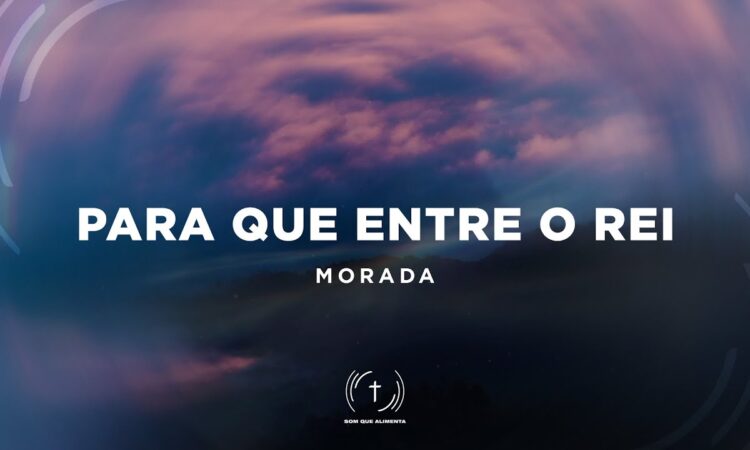 MORADA - Para que entre o Rei